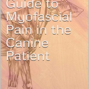 A Clinicians Guide to Myofascial Pain in the Canine Patient