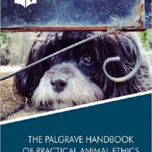 The Palgrave Handbook of Practical Animal Ethics