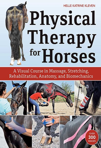 Physical Therapy for Horses: A Visual Course in Massage, Stretching, Rehabilitation, Anatomy, and Biomechanics