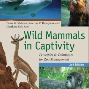 Wild Mammals in Captivity: Principles and Techniques for Zoo Management, 2nd Edition