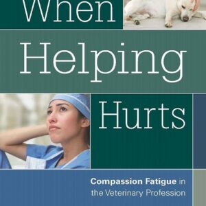 When Helping Hurts: Compassion Fatigue in the Veterinary Profession