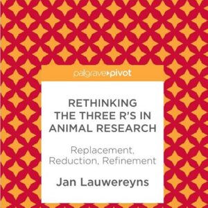 Rethinking the Three R's in Animal Research: Replacement, Reduction, Refinement