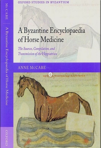 A Byzantine Encyclopaedia of Horse Medicine: The Sources, Compilation, and Transmission of the Hippiatrica