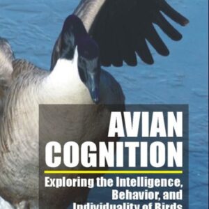Avian Cognition: Exploring the Intelligence, Behavior and Individuality of Birds