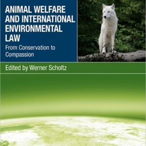 Animal Welfare and International Environmental Law: From Conservation to Compassion