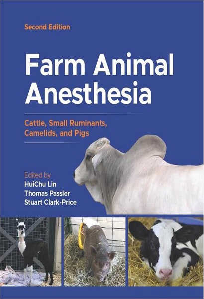 Farm Animal Anesthesia: Cattle, Small Ruminants, Camelids, and Pigs, 2nd Edition