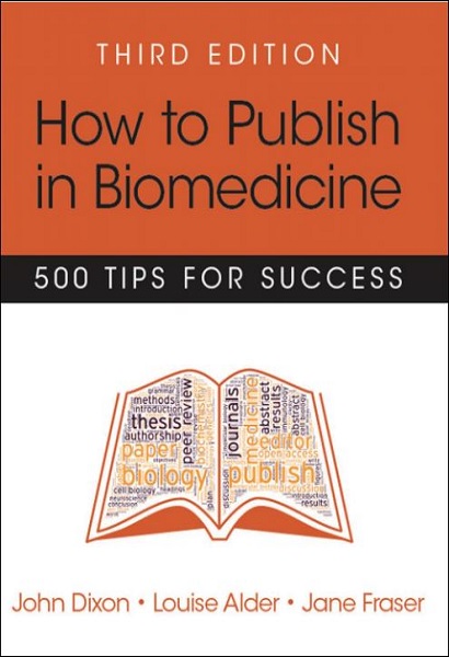 How to Publish in Biomedicine: 500 Tips for Success, 3rd Edition