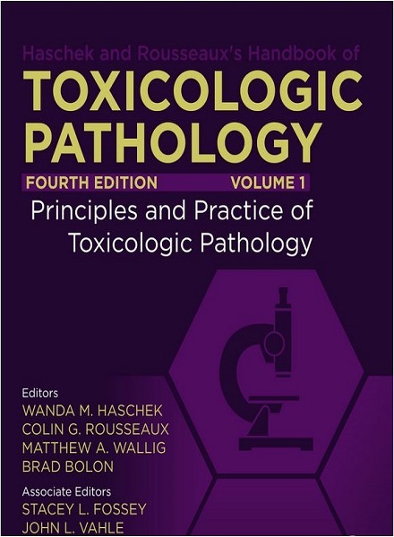 Haschek and Rousseaux’s Handbook of Toxicologic Pathology, Volume 1: Principles and Practice of Toxicologic Pathology, 4th Edition