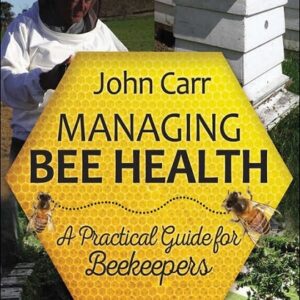 Managing Bee Health: A Practical Guide for Beekeepers 