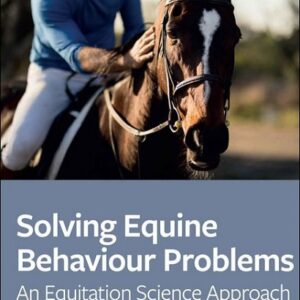 Solving Equine Behaviour Problems: An Equitation Science Approach