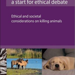 The End of Animal Life: A Start for Ethical Debate: Ethical and societal considerations on killing animals