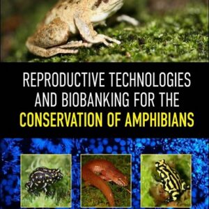 Reproductive Technologies and Biobanking for the Conservation of Amphibians