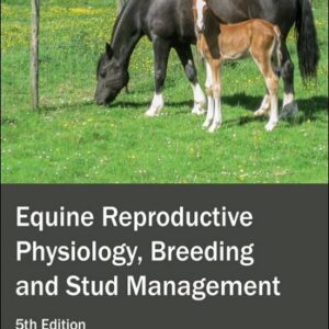Equine Reproductive Physiology, Breeding and Stud Management, 5th Edition
