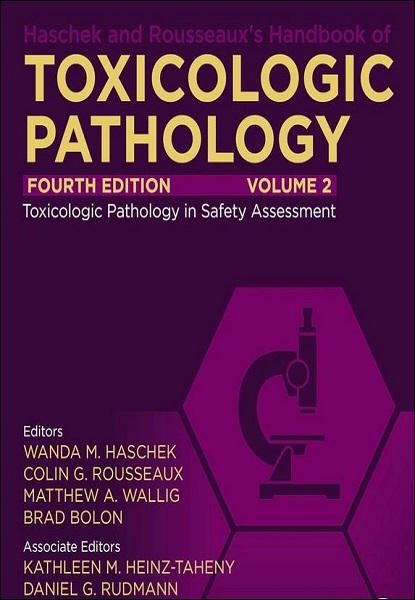 Haschek and Rousseaux’s Handbook of Toxicologic Pathology, Volume 2: Safety Assessment and Toxicologic Pathology, 4th Edition
