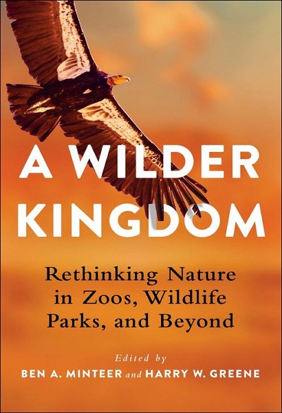 A Wilder Kingdom: Rethinking Nature in Zoos, Wildlife Parks, and Beyond