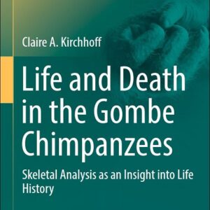 Life and Death in the Gombe Chimpanzees: Skeletal analysis as an Insight into Life History