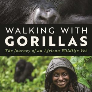 Walking with Gorillas: The Journey of an African Wildlife Vet
