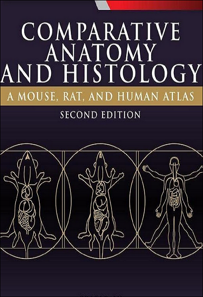 Comparative Anatomy and Histology: A Mouse, Rat, and Human Atlas, 2nd Edition