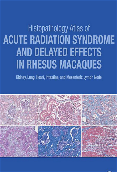 Histopathology Atlas of Acute Radiation Syndrome and Delayed Effects in Rhesus Macaques