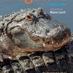 Alligators: The Illustrated Guide to Their Biology, Behavior, and Conservation