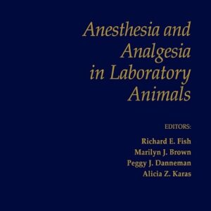 Anesthesia and Analgesia in Laboratory Animals, 2nd Edition