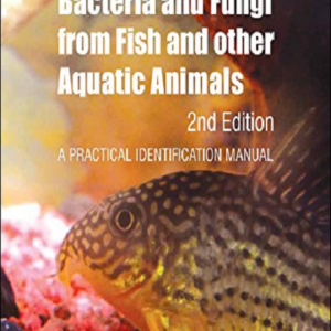 Bacteria and Fungi from Fish and Other Aquatic Animals: A Practical Identification Manual, 2nd Edition