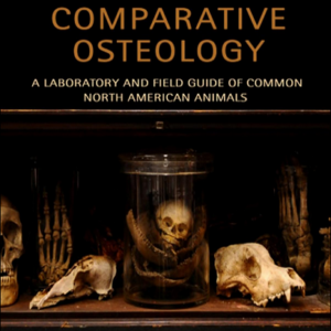 Comparative Osteology: A Laboratory and Field Guide of Common North American Animals