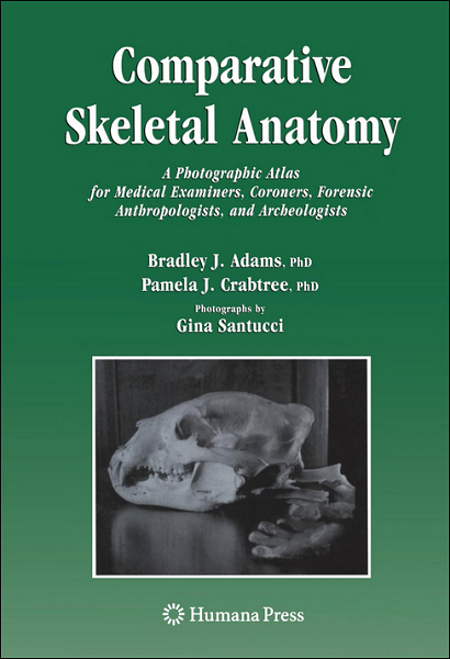 Comparative Skeletal Anatomy: A Photographic Atlas for Medical Examiners, Coroners, Forensic Anthropologists, and Archaeologists