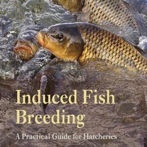 Induced Fish Breeding: A Practical Guide for Hatcheries