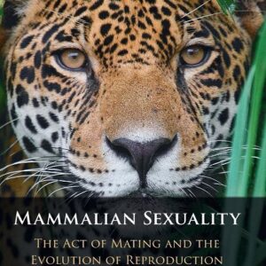 Mammalian Sexuality: The Act of Mating and the Evolution of Reproduction