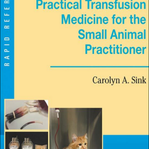 Practical Transfusion Medicine for the Small Animal Practitioner, 2nd Edition 