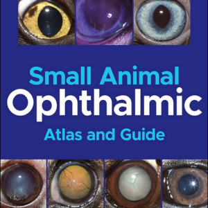 Small Animal Ophthalmic Atlas and Guide, 2nd Edition