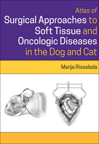 Atlas of Surgical Approaches to Soft Tissue and Oncologic Diseases in the Dog and Cat