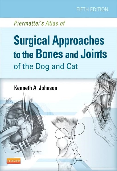 Piermattei’s Atlas of Surgical Approaches to the Bones and Joints of the Dog and Cat, 5th Edition