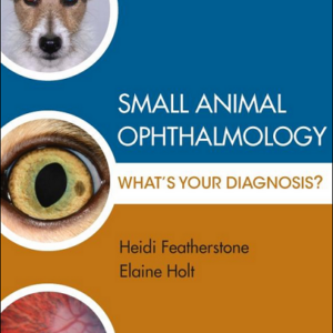 Small Animal Ophthalmology: What's Your Diagnosis?