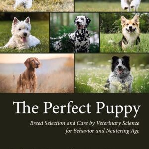 The Perfect Puppy: Breed Selection and Care by Veterinary Science for Behavior and Neutering Age