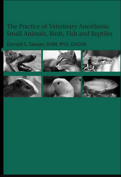 The Practice of Veterinary Anesthesia: Small Animals, Birds, Fish and Reptiles