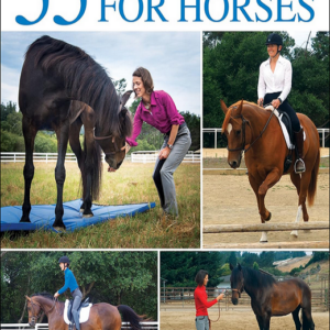 55 Corrective Exercises for Horses: Resolving Postural Problems, Improving Movement Patterns, and Preventing Injury