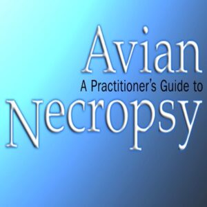 A Practitioner's Guide to Avian Necropsy