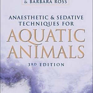 Anaesthetic and Sedative Techniques for Aquatic Animals, 3rd Edition