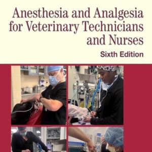 Anesthesia and Analgesia for Veterinary Technicians and Nurses, 6th Edition