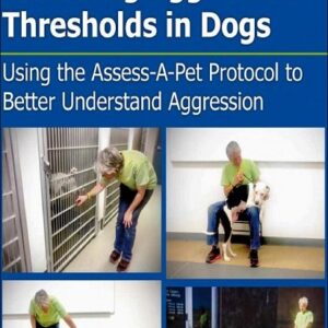 Assessing Aggression Thresholds in Dogs: Using the Assess-A-Pet Protocol to Better Understand Aggression