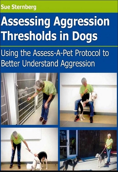 Assessing Aggression Thresholds in Dogs: Using the Assess-A-Pet Protocol to Better Understand Aggression