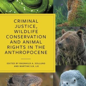 Criminal Justice, Wildlife Conservation and Animal Rights in the Anthropocene
