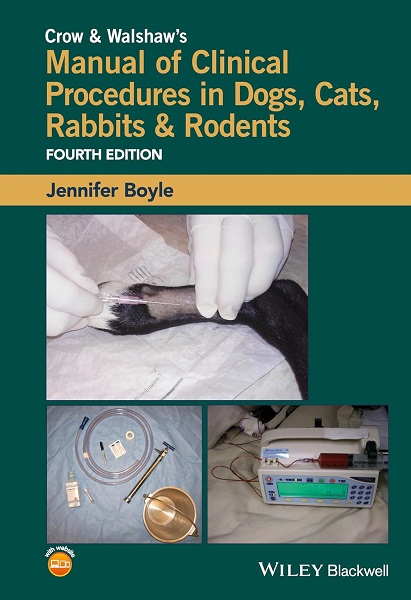 Crow and Walshaw’s Manual of Clinical Procedures in Dogs, Cats, Rabbits and Rodents, 4th Edition