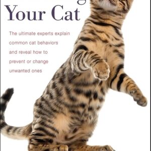 Decoding Your Cat: The Ultimate Experts Explain Common Cat Behaviors and Reveal How to Prevent or Change Unwanted Ones