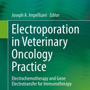 Electroporation in Veterinary Oncology Practice: Electrochemotherapy and Gene Electrotransfer for Immunotherapy