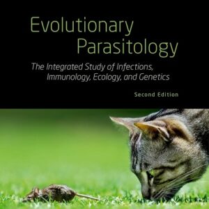 Evolutionary Parasitology: The Integrated Study of Infections, Immunology, Ecology, and Genetics, 2nd Edition
