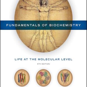 Fundamentals of Biochemistry: Life at the Molecular Level, 5th Edition
