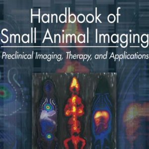 Handbook of Small Animal Imaging: Preclinical Imaging, Therapy and Applications